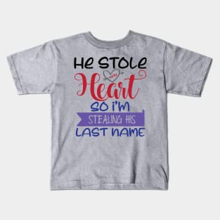 He Stole my Heart so I'am Stealing his Last Name Kids T-Shirt